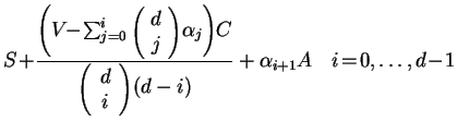 $\displaystyle S\!+\!%%
\frac{\left(V\!\!-\!\sum_{j=0}^i
{\scriptscriptstyle\lef...
...end{array}\right)}(d-i)}+
\alpha_{i+1}A {\rm\hspace{4mm}} i\!=\!0,\dots,d\!-\!1$