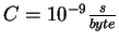 $C=10^{-9}\frac{s}{byte}$