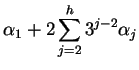 $\displaystyle \alpha_1+2\sum_{j=2}^h3^{j-2}\alpha_j$