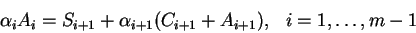 \begin{displaymath}
\alpha_iA_i = S_{i+1}+\alpha_{i+1}(C_{i+1}+A_{i+1}),
{\rm\hspace{3mm}} i=1,\dots,m-1
\end{displaymath}