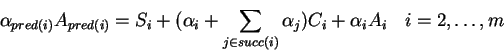 \begin{displaymath}
\alpha_{pred(i)}A_{pred(i)}=%%
S_{i}+(\alpha_{i}+\sum_{j\in ...
...(i)}\alpha_j)C_{i}+\alpha_iA_{i}
{\rm\hspace{4mm}} i=2,\dots,m
\end{displaymath}