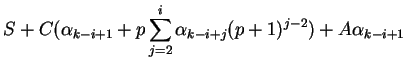 $\displaystyle S+C(\alpha_{k-i+1}+%%
p\sum_{j=2}^i\alpha_{k-i+j}(p+1)^{j-2})+A\alpha_{k-i+1}$