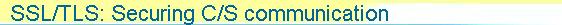 9. SSL/TLS: Securing C/S communication