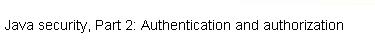 Java security, Part 2: Authentication and authorization